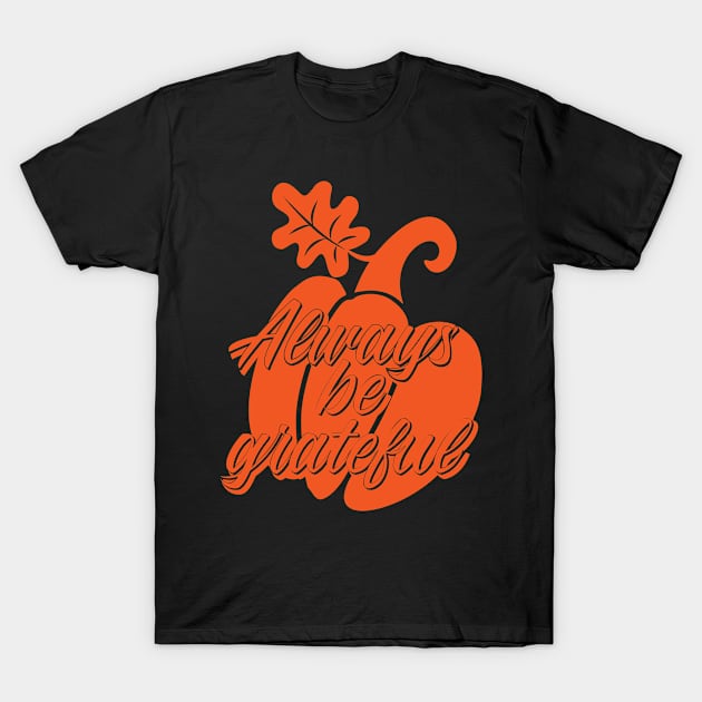 Always Be Grateful T-Shirt by CoApparel